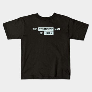 The Strongest Man of July Kids T-Shirt